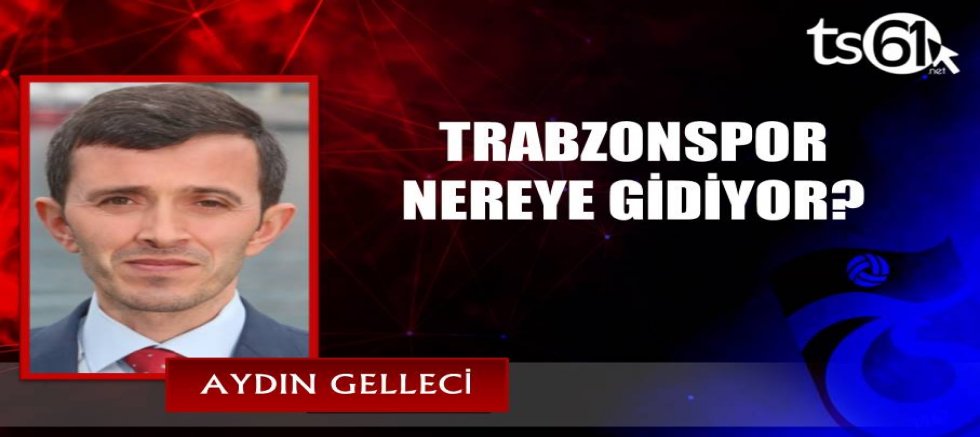 TRABZONSPOR NEREYE GİDİYOR?