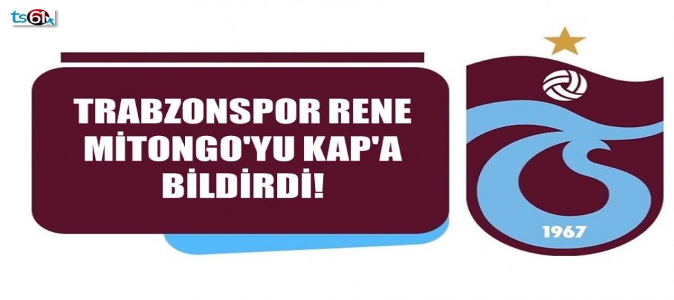 Trabzonspor Rene Mitongo'yu KAP'A bildirdi!
