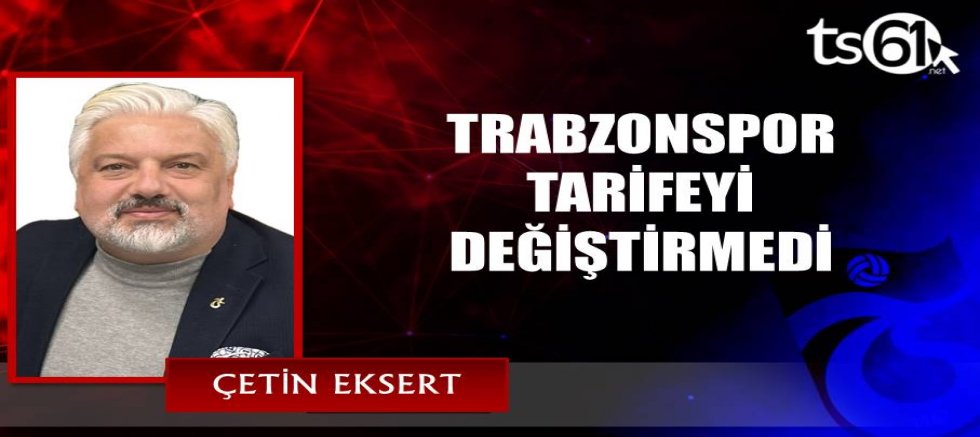 TRABZONSPOR TARİFEYİ DEĞİŞTİRMEDİ