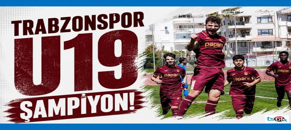 Trabzonspor U19 şampiyon oldu!