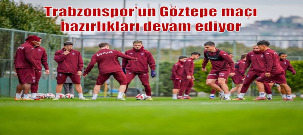 Trabzonspor’un Göztepe maçı hazırlıkları devam ediyor