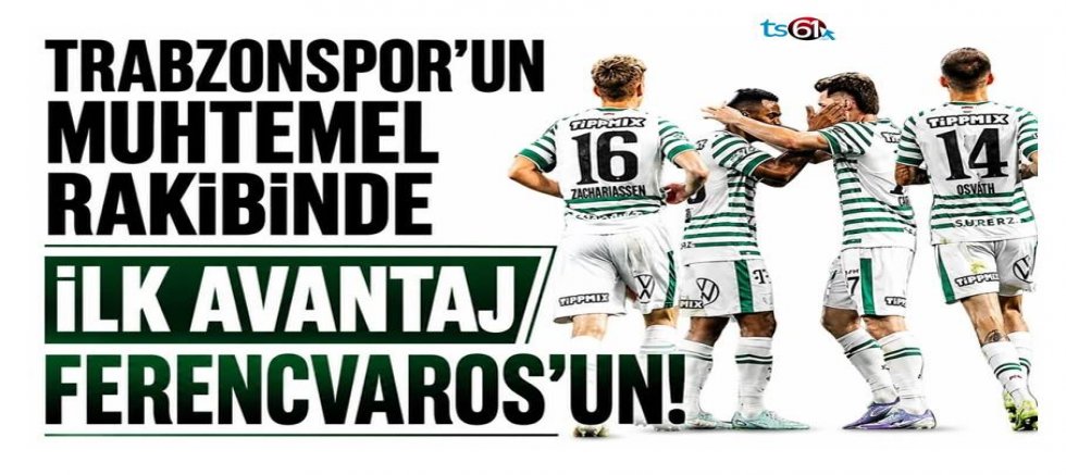Trabzonspor’un muhtemel rakibinde ilk avantaj Ferencvaros’un!