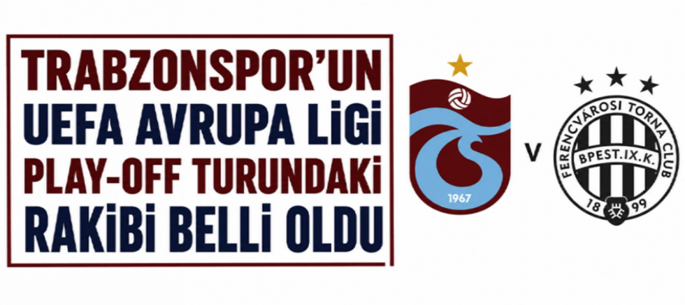Trabzonspor’un UEFA Avrupa Ligi play-off turundaki rakibi belli oldu