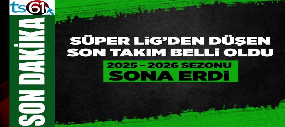 Trendyol Süper Lig'den düşen son takım belli oldu