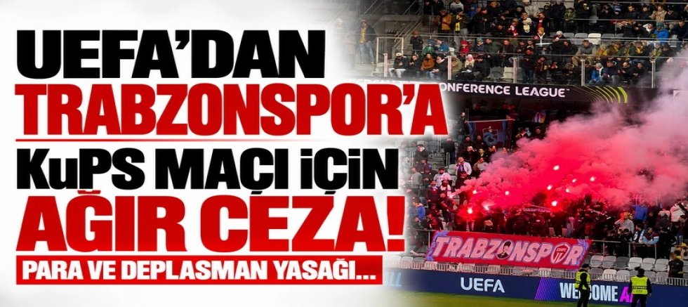 UEFA'dan Trabzonspor'a KuPS maçı için ağır ceza!