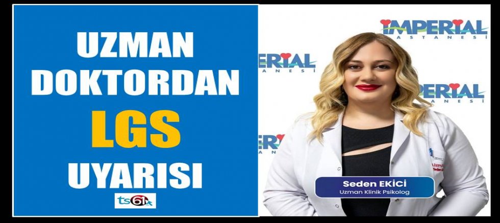 Uzman doktordan LGS uyarısı