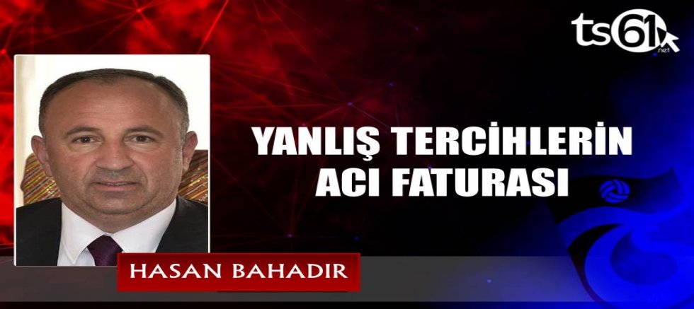 YANLIŞ TERCİHLERİN ACI FATURASI