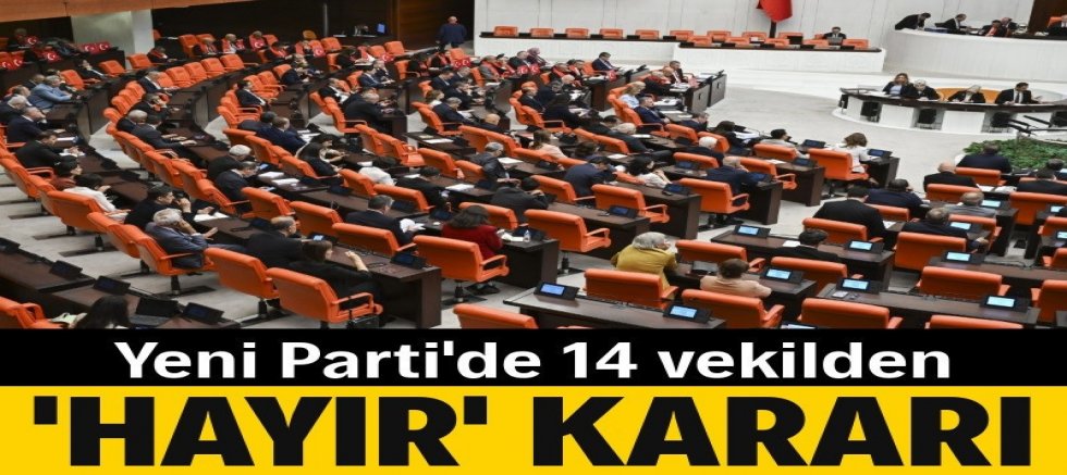 Yeni Parti'de 14 vekilden 'hayır' kararı