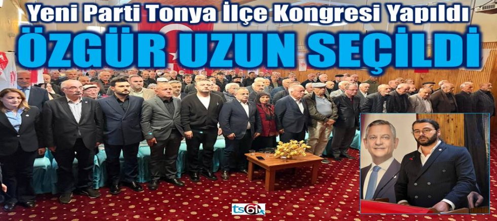 Yeni Parti Tonya 1. Olağan İlçe Kongresi yapıldı