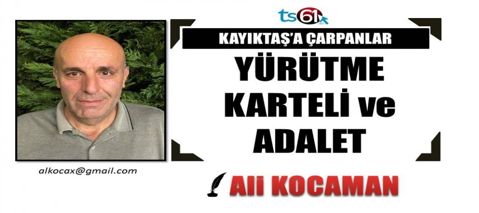 YÜRÜTME KARTELİ ve ADALET