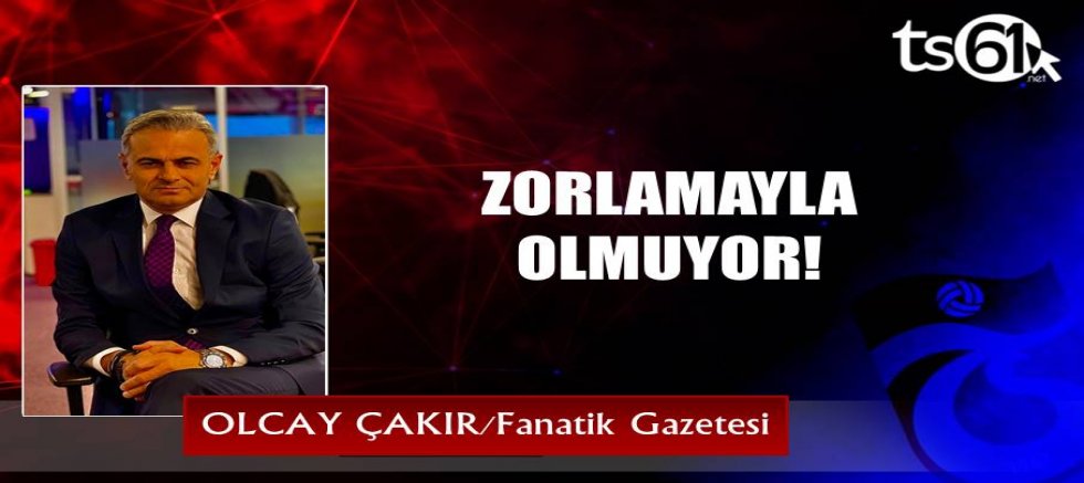 ZORLAMAYLA OLMUYOR!