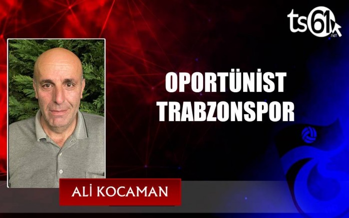 OPORTÜNİST TRABZONSPOR