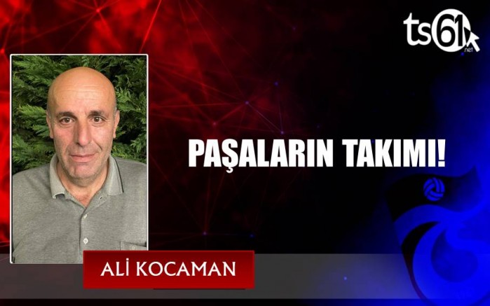 PAŞALARIN TAKIMI!