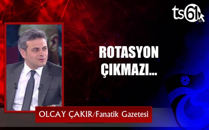 ROTASYON ÇIKMAZI…