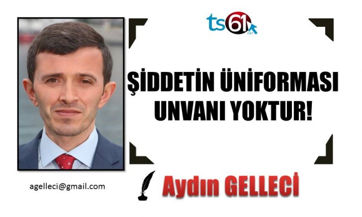 ŞİDDETİN ÜNİFORMASI, UNVANI YOKTUR!