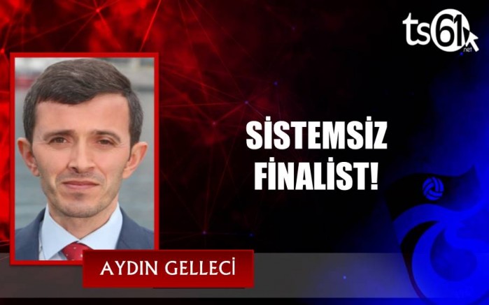SİSTEMSİZ FİNALİST!