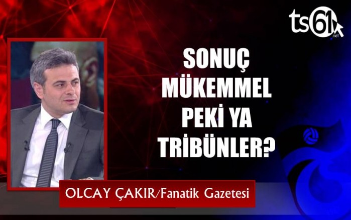 SONUÇ MÜKEMMEL PEKİ YA TRİBÜNLER?