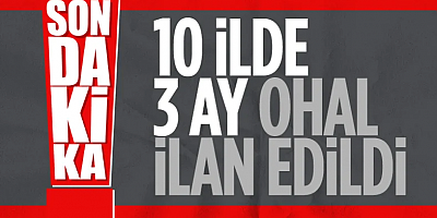 10 İlde 3 Ay OHAL İlan Edildi!