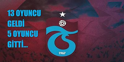 13 Oyuncu Geldi, 5’i Gitti