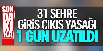 31 İle Yönelik Seyahat Kısıtlaması Uzatıldı