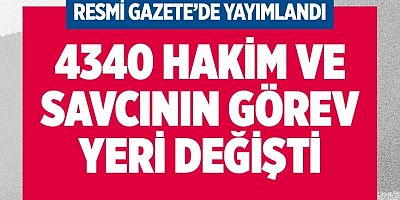 4 bin 340 hakim, savcı ve mahkeme üyesinin görev yeri değişti