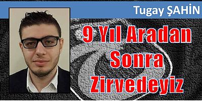 9 Yıl Aradan Sonra Zirvedeyiz 