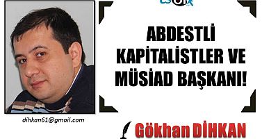 ABDESTLİ KAPİTALİSTLER VE MÜSİAD BAŞKANI!