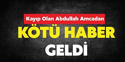 Abdullah amcadan kötü haber geldi