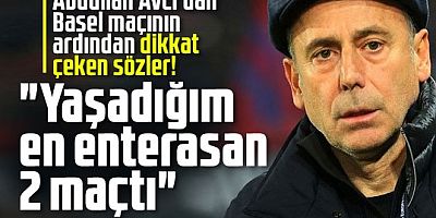 Abdullah Avcı'dan Basel maçı sonrası flaş açıklamalar