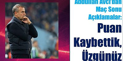 Abdullah Avcı’dan Maç Sonu Açıklamalar