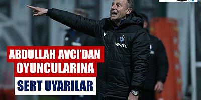 Abdullah Avcı'dan Oyuncularına Sert Uyarı!