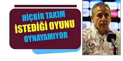 Abdullah Avcı: Dünyanın hiçbir takımı istediği oyunu oynayamıyor