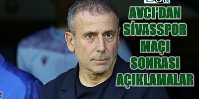 Abdullah Avcı’nın Sivasspor Maçı Sonrası Açıklamalar