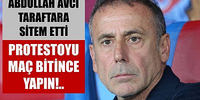 Abdullah Avcı Taraftara Sitem Etti: “Protestoyu Maç Bitince Yapın