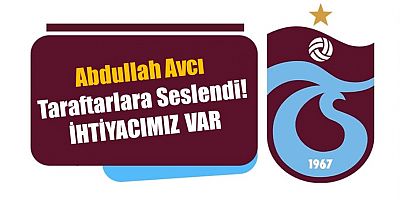 Abdullah Avcı taraftarlara seslendi! İhtiyacımız var