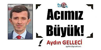 Acımız Büyük!