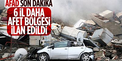 AFAD duyurdu! 6 il daha afet bölgesi ilan edildi