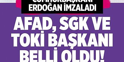 AFAD, SGK ve İŞKUR gibi birçok kurumun başındaki isim değişti