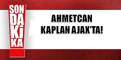 Ahmetcan Kaplan Ajax'ta!
