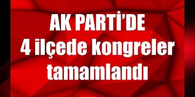AK Parti 4 ilçede kongre yaptı