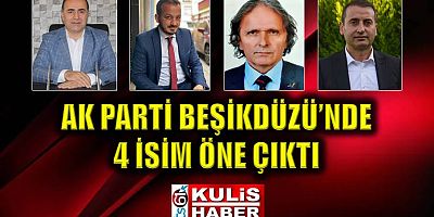 AK Parti Beşikdüzü’nde 4 isim öne çıktı