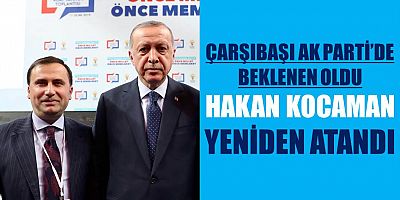 AK Parti Çarşıbaşı’nda Kocaman Yeniden Atandı