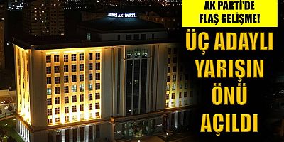 AK Parti'de flaş gelişme! Üç adaylı yarışın önü açıldı