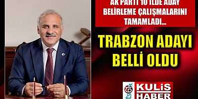 AK Parti’nin Trabzon adayı belli oldu