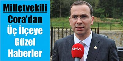 Akçaabat, Çarşıbaşı ve Şalpazarı’na Güzel Haberler