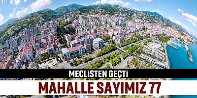 Akçaabat’ın Mahalle Sayısı 77 Oldu