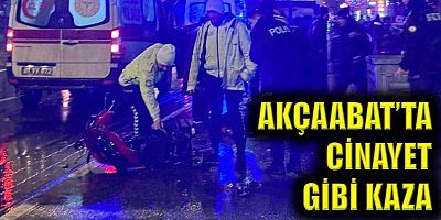 Akçaabat’ta cinayet gibi kaza