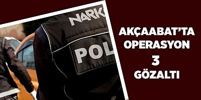 Akçaabat'ta Operasyon; 3 Gözaltı