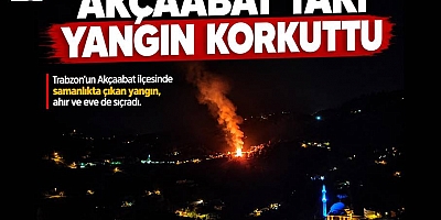 AKÇAABAT’TAKİ YANGIN KORKUTTU