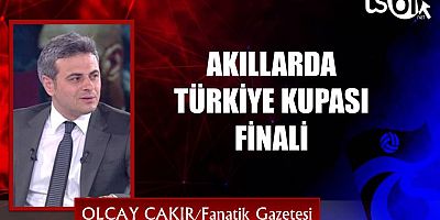 AKILLARDA TÜRKİYE KUPASI FİNALİ